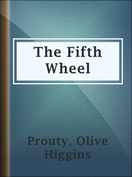 Title details for The Fifth Wheel by Olive Higgins Prouty - Available